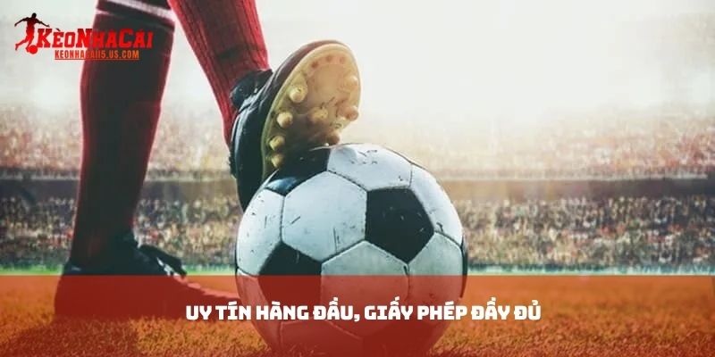 Uy tín hàng đầu, giấy phép đầy đủ